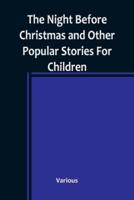 The Night Before Christmas and Other Popular Stories For Children