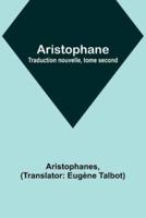 Aristophane; Traduction Nouvelle, Tome Second