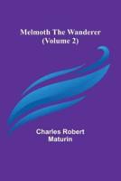 Melmoth the Wanderer (Volume 2)
