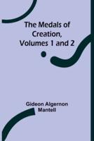 The Medals of Creation, Volumes 1 and 2