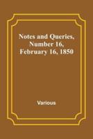 Notes and Queries, Number 16, February 16, 1850