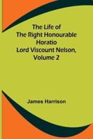 The Life of the Right Honourable Horatio Lord Viscount Nelson, Volume 2