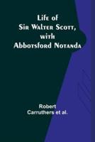 Life of Sir Walter Scott, With Abbotsford Notanda