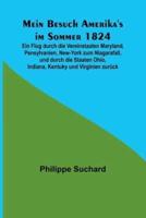 Mein Besuch Amerika's Im Sommer 1824; Ein Flug Durch Die Vereinstaaten Maryland, Pensylvanien, New-York Zum Niagarafall, Und Durch Die Staaten Ohio, Indiana, Kentuky Und Virginien Zurück