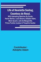 Life of Henriette Sontag, Countess De Rossi.