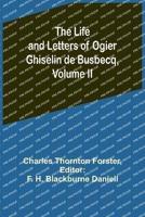 The Life and Letters of Ogier Ghiselin De Busbecq, Volume II