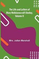 The Life and Letters of Mary Wollstonecraft Shelley, Volume II