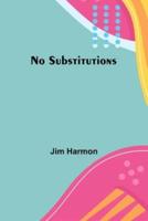 No Substitutions