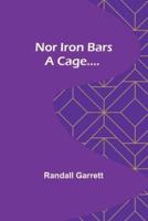 Nor Iron Bars a Cage....