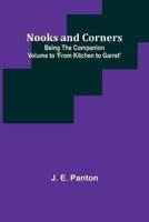 Nooks and Corners; Being the Companion Volume to 'From Kitchen to Garret'