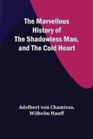 The Marvellous History of the Shadowless Man, and The Cold Heart