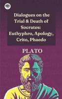 Dialogues on the Trial & Death of Socrates