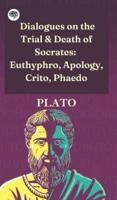 Dialogues on the Trial & Death of Socrates