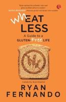 Wheat Less : A Guide to Gluten-Free Life