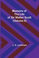 Memoirs of the Life of Sir Walter Scott (Volume 6)