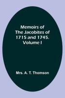 Memoirs of the Jacobites of 1715 and 1745. Volume I