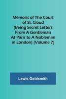 Memoirs of the Court of St. Cloud (Being Secret Letters from a Gentleman at Paris to a Nobleman in London) (Volume 7)