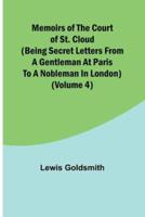 Memoirs of the Court of St. Cloud (Being Secret Letters from a Gentleman at Paris to a Nobleman in London) (Volume 4)
