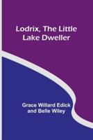 Lodrix, the Little Lake Dweller