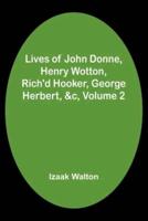 Lives of John Donne, Henry Wotton, Rich'd Hooker, George Herbert, &C, Volume 2