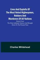Lives and Exploits of the Most Noted Highwaymen, Robbers and Murderers of All Nations