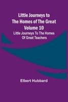 Little Journeys to the Homes of the Great - Volume 10