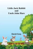 Little Jack Rabbit and Uncle John Hare