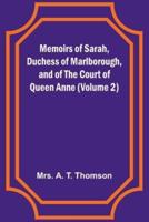 Memoirs of Sarah, Duchess of Marlborough, and of the Court of Queen Anne (Volume 2)
