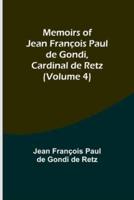 Memoirs of Jean François Paul De Gondi, Cardinal De Retz (Volume 4)