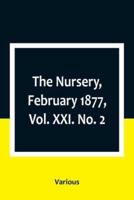 The Nursery, February 1877, Vol. XXI. No. 2