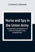 Nurse and Spy in the Union Army; The Adventures and Experiences of a Woman in Hospitals, Camps, and Battle-Fields