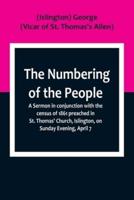 The Numbering of the People; A Sermon in Conjunction With the Census of 1861 Preached in St. Thomas' Church, Islington, on Sunday Evening, April 7