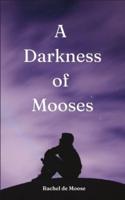 A Darkness of Mooses