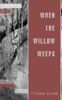 When The Willow Weeps