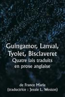 Guingamor, Lanval, Tyolet, Bisclaveret Quatre Lais Traduits En Prose Anglaise