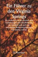 Ein Führer Zu Den Virginia Springs, Der Zusätzlich Zu Den Routen Und Entfernungen Eine Beschreibung Der Quellen Und Auch Der Natürlichen Sehenswürdigkeiten Des Staates Enthält