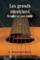Les Grands Musiciens Rossini Et Son École
