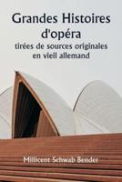 Grandes Histoires D'opéra Tirées De Sources Originales En Vieil Allemand