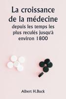 La Croissance De La Médecine Depuis Les Temps Les Plus Reculés Jusqu'à Environ 1800