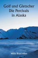 Golf Und Gletscher Die Percivals in Alaska