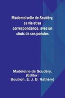 Mademoiselle De Scudery, Sa Vie Et Sa Correspondance, Avec Un Choix De Ses Poesies