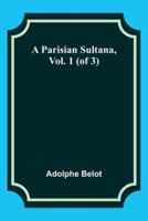 A Parisian Sultana, Vol. 1 (Of 3)