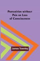 Parturition Without Pain or Loss of Consciousness