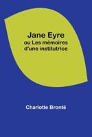 Jane Eyre; Ou Les Memoires D'une Institutrice