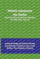 Histoire Amoureuse Des Gaules; Suivie Des Romans Historico-Satiriques Du XVIIe Siecle, Tome III