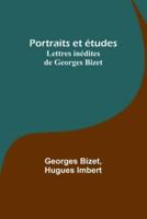 Portraits Et Études; Lettres Inédites De Georges Bizet
