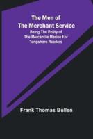 The Men of the Merchant Service; Being the Polity of the Mercantile Marine for 'Longshore Readers