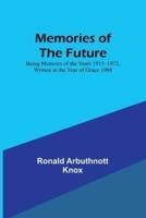 Memories of the Future; Being Memoirs of the Years 1915‒1972, Written in the Year of Grace 1988