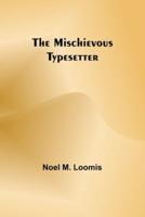 The Mischievous Typesetter