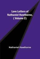 Love Letters of Nathaniel Hawthorne, ( Volume 2)